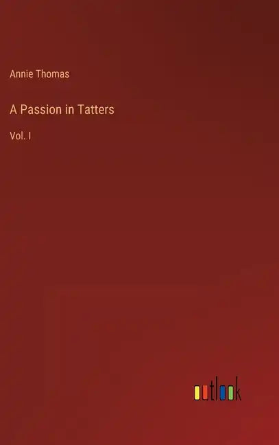 A Passion in Tatters: Vol. I - Hardcover