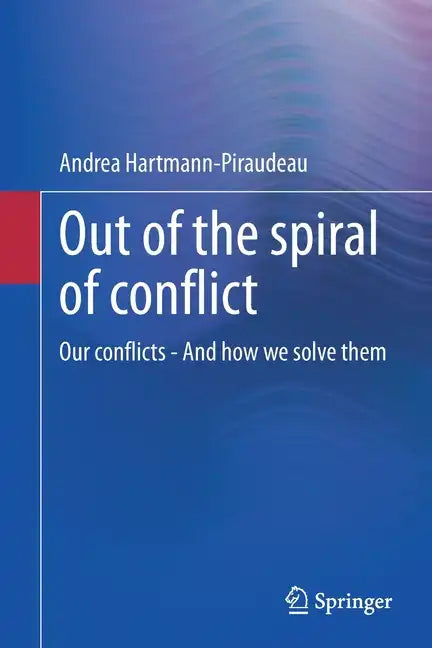 Out of the Spiral of Conflict: Our Conflicts - And How We Solve Them - Paperback