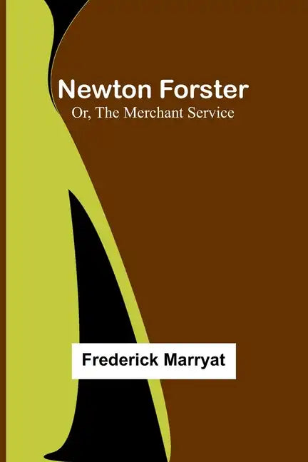 Newton Forster; Or, The Merchant Service - Paperback