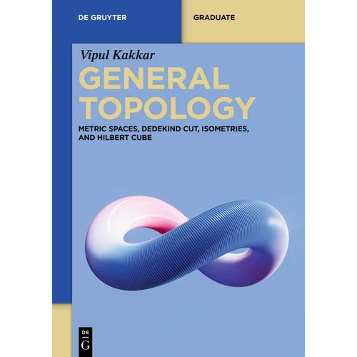 General Topology: Metric Spaces, Dedekind Cut, Isometries, and Hilbert Cube - Paperback