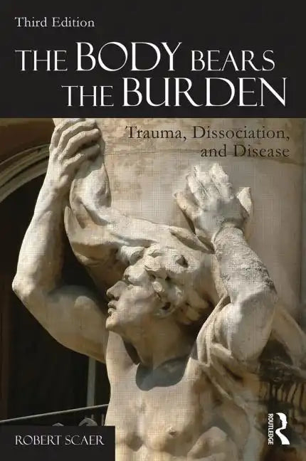 The Body Bears the Burden: Trauma, Dissociation, and Disease - Paperback