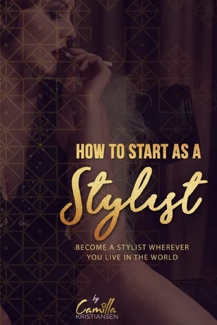 How to start as a stylist!: Become a stylist wherever you live in the world - Paperback