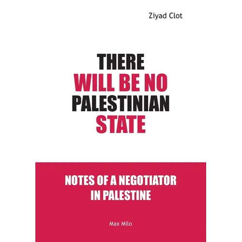 There Will Be No Palestinian State: Notes of a Negotiator in Palestine - Paperback