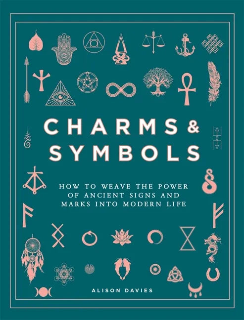 Charms & Symbols: How to Weave the Power of Ancient Signs and Marks Into Modern Life - Hardcover