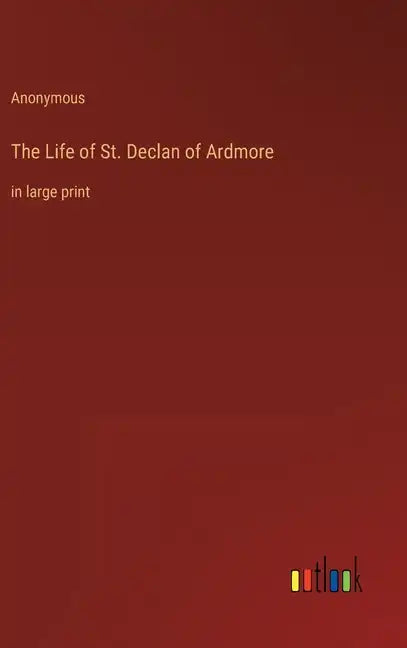 The Life of St. Declan of Ardmore: in large print - Hardcover