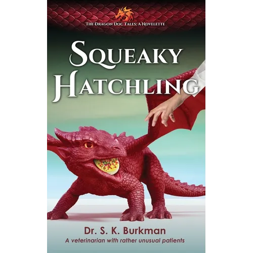 Squeaky Hatchling: The Dragon Doc Tales Novelette - Paperback