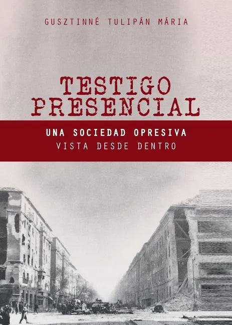Testigo Presencial: Una Sociedad Opresiva Vista desde Dentro - Paperback