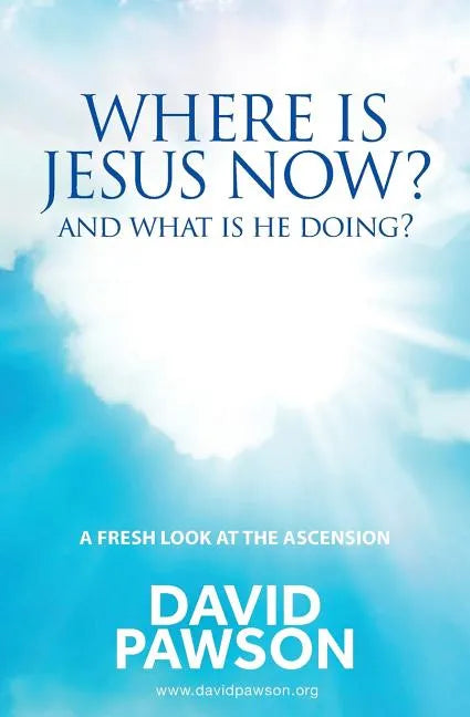 Where is Jesus Now?: And what is he doing? - Paperback