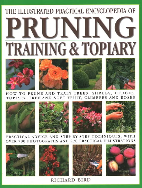 Illustrated Practical Encyclopedia of Pruning, Training and Topiary: How to Prune and Train Trees, Shrubs, Hedges, Topiary, Tree and Soft Fruit, Climb - Paperback