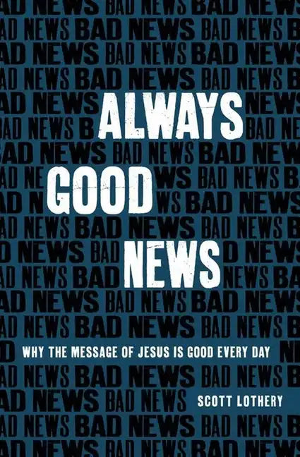 Always Good News: Why the Message of Jesus Is Good Every Day - Paperback
