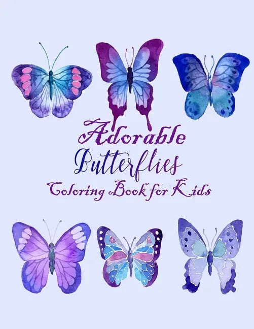 Adorable Butterflies Coloring Book for Kids: A Really Unique and Cute Compilation of 43 Coloring Pages Design to Color with crayons or Watercolor - Paperback