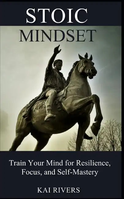 Stoic Mindset: Train Your Mind for Resilience, Focus, and Self-Mastery - Paperback