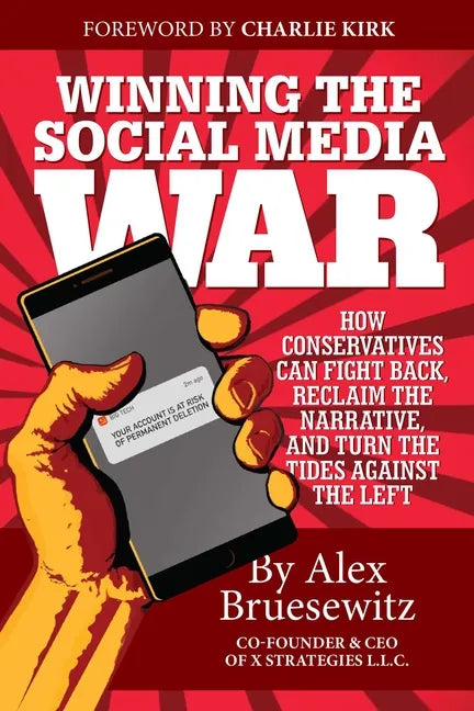 Winning the Social Media War: How Conservatives Can Fight Back, Reclaim the Narrative, and Turn the Tides Against the Left - Paperback