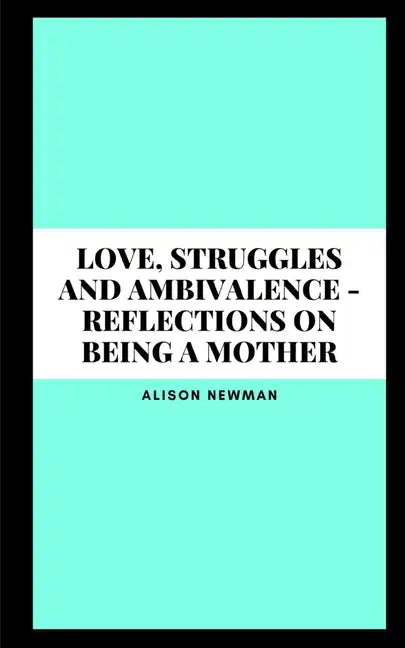 Love, Struggles and Ambivalence - Reflections on Being a Mother - Paperback