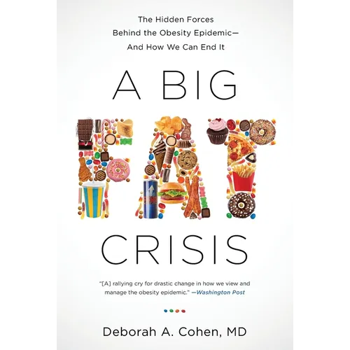A Big Fat Crisis: The Hidden Forces Behind the Obesity Epidemic-And How We Can End It - Paperback