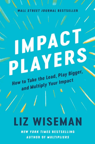 Impact Players: How to Take the Lead, Play Bigger, and Multiply Your Impact - Hardcover