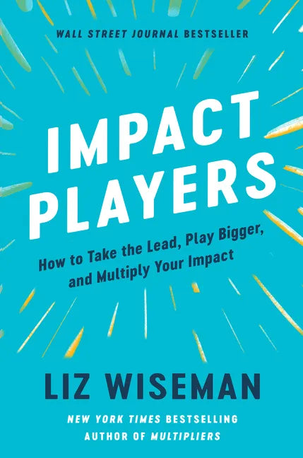 Impact Players: How to Take the Lead, Play Bigger, and Multiply Your Impact - Hardcover