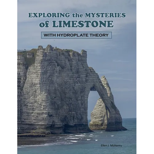 Exploring the Mysteries of Limestone with Hydroplate Theory - Paperback
