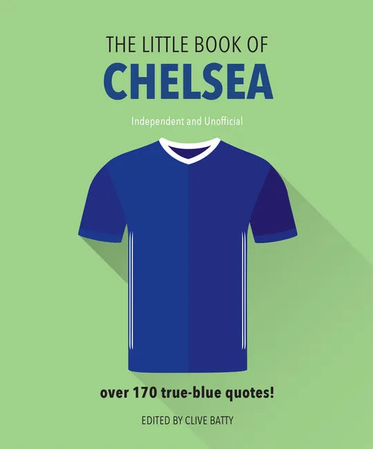 The Little Book of Chelsea: Bursting with Over 170 True-Blue Quotes - Hardcover