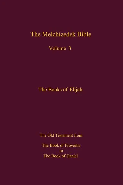 The Melchizedek Bible, Volume 3: The Books of Elijah - Paperback