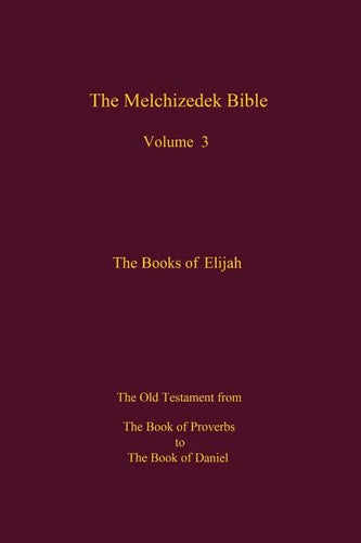 The Melchizedek Bible, Volume 3: The Books of Elijah - Paperback