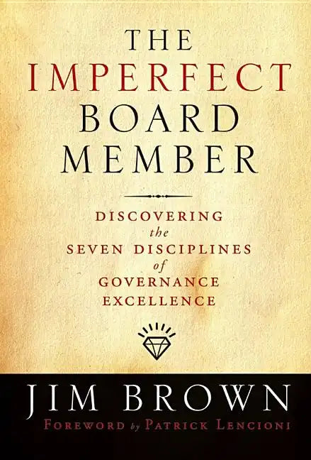 The Imperfect Board Member: Discovering the Seven Disciplines of Governance Excellence - Hardcover
