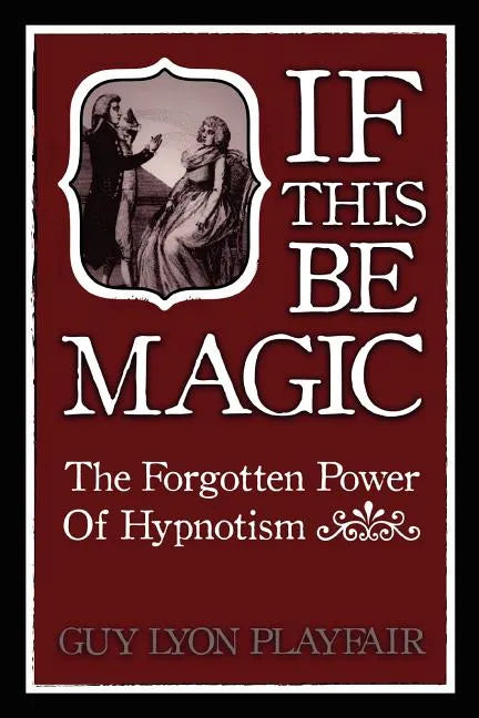 If This Be Magic: The Forgotten Power of Hypnosis - Paperback