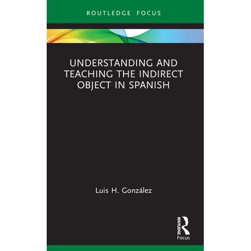 Understanding and Teaching the Indirect Object in Spanish - Paperback