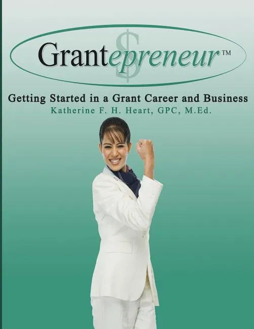 Grantepreneur: Getting Started in a Grant Career and Business - Paperback
