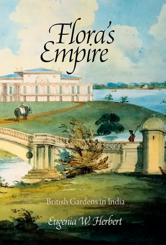 Flora's Empire: British Gardens in India - Hardcover