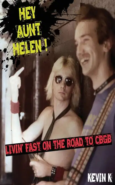 Hey Aunt Helen !: Livin' Fast On The Road To CBGB - Paperback