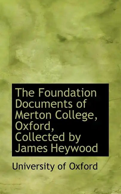 The Foundation Documents of Merton College, Oxford, Collected by James Heywood - Paperback
