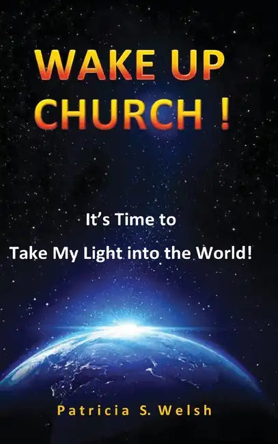 Wake Up Church!: It's time to take my light into the world! - Hardcover