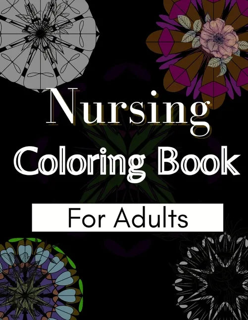 Nursing Coloring Book For Adults: Coloring Book Gift Ideas For Nurses, Medical Practitioners and Nursing Students - Paperback