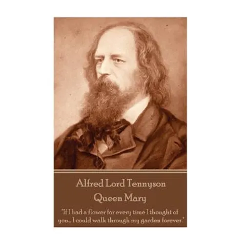 Alfred Lord Tennyson - Queen Mary: 