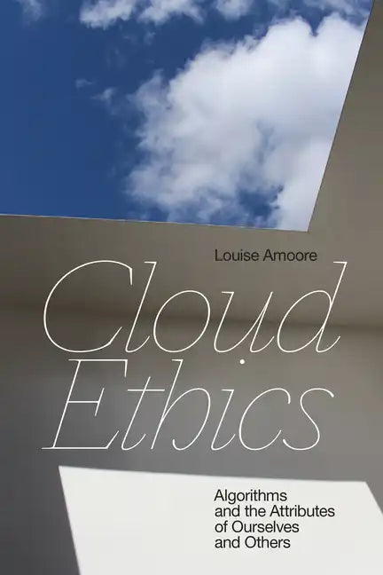 Cloud Ethics: Algorithms and the Attributes of Ourselves and Others - Paperback