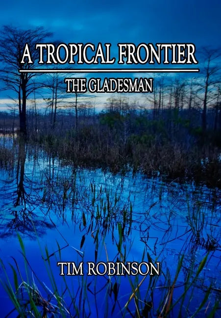 A Tropical Frontier: The Gladesman - Hardcover