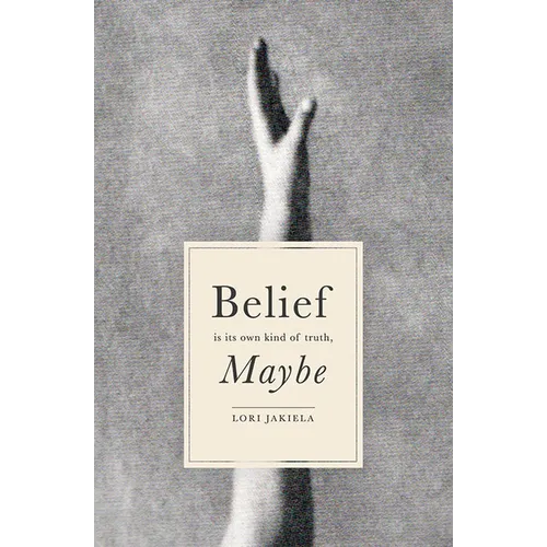 Belief Is Its Own Kind of Truth, Maybe - Paperback