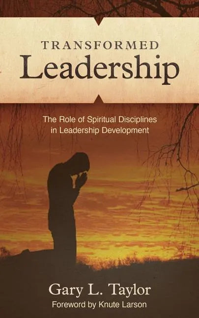 Transformed Leadership: The Role of Spiritual Discipline in Leadership Development - Paperback