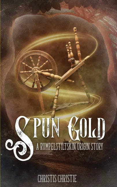 Spun Gold: A Rumpelstiltskin Origin Story - Paperback
