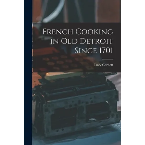 French Cooking in Old Detroit Since 1701 - Paperback