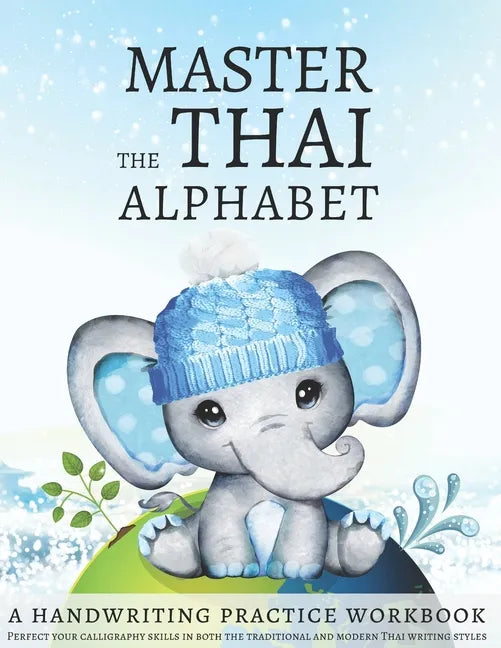 Master the Thai Alphabet, a Handwriting Practice Workbook: Perfect your calligraphy skills in both the traditional and modern Thai writing styles and - Paperback