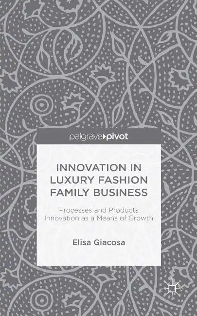 Innovation in Luxury Fashion Family Business: Processes and Products Innovation as a Means of Growth - Hardcover