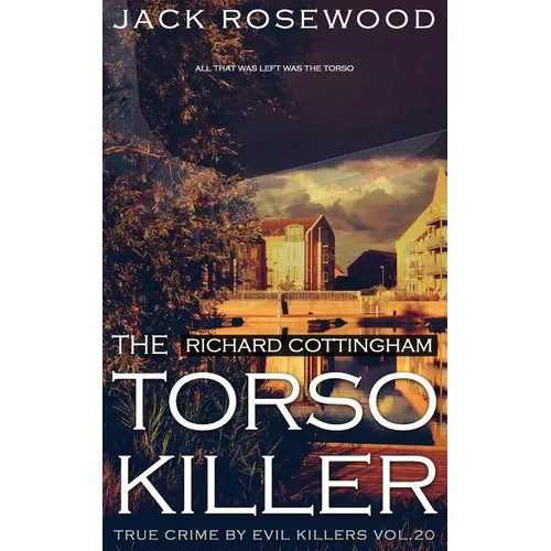 Richard Cottingham: The True Story of The Torso Killer: Historical Serial Killers and Murderers - Paperback