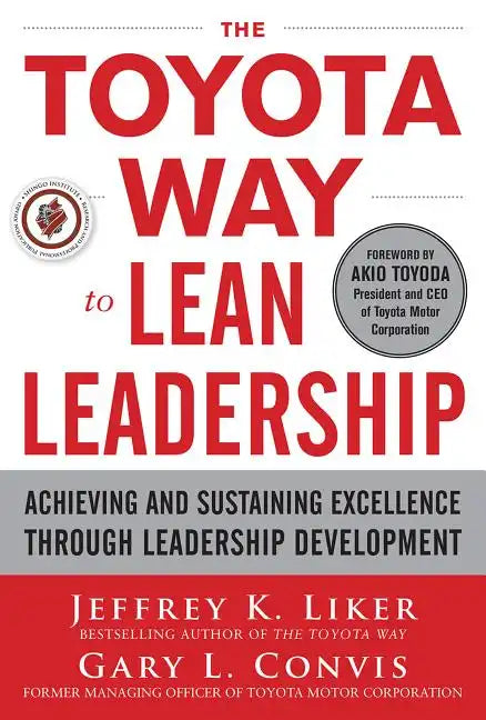 The Toyota Way to Lean Leadership: Achieving and Sustaining Excellence Through Leadership Development - Hardcover