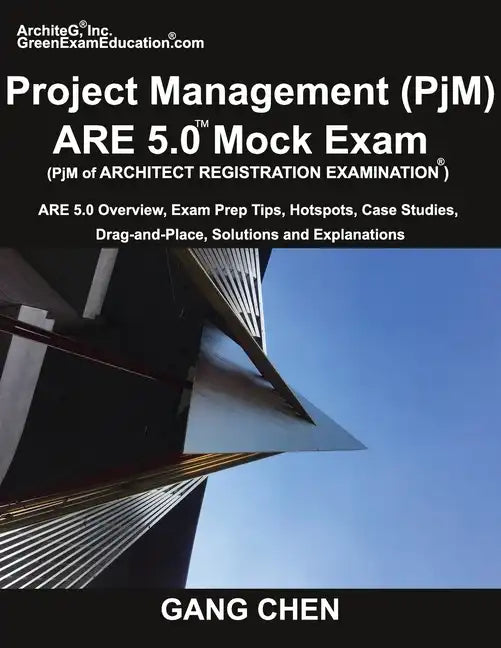 Project Management (PjM) ARE 5.0 Mock Exam (Architect Registration Examination): ARE 5.0 Overview, Exam Prep Tips, Hot Spots, Case Studies, Drag-and-P - Paperback
