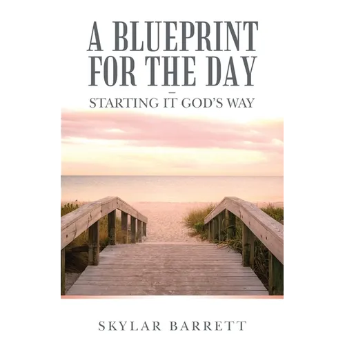 A Blueprint for the Day - Starting It God's Way - Paperback