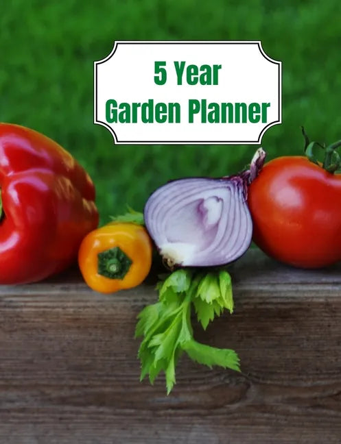 5 Year Garden Planner: Garden Budgets, Garden Plannings and Garden Logs for the Next 5 Years - Paperback