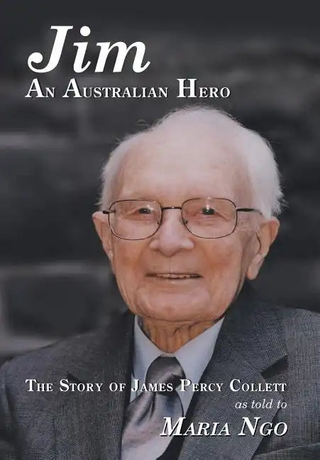 Jim an Australian Hero: The Story of James Percy Collett as Told to Maria Ngo - Hardcover