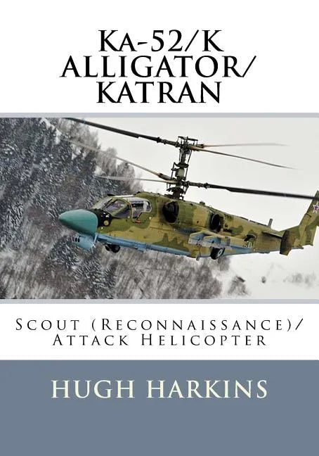 Ka-52/K ALLIGATOR/KATRAN: Scout (Reconnaissance)/Attack Helicopter - Paperback